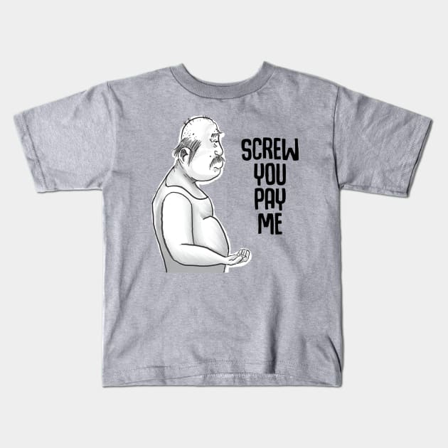 Screw you pay me Kids T-Shirt by Ol Dirtbird Designs